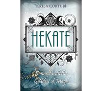 HEKATE: Connect with the Goddess of Magic. Rites, Spells and Devotions: 1 (Dark Goddesses)