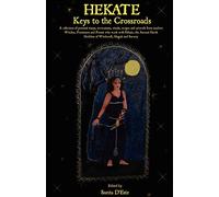 Hekate: Keys to the Crossroads: A collection of personal essays, invocations, rituals, recipes and artwork from modern Witches, Priestesses and ... Hekate, the Ancient Greek Goddess of Witc