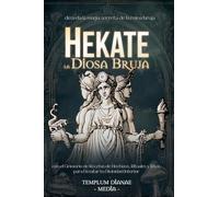 Hekate la Diosa Bruja: desvela la magia secreta de la reina bruja con el Grimorio de Recetas de Hechizos, Rituales y Ritos para Desatar tu Divinidad Interior