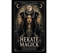 Hekate Magick: Liminal Rites and Shadow Initiation (Dark Goddess Magick)