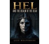 Hel and the Realm of the Dead - The Goddess of Helheim and the Norse Underworld She Rules: Death, Fate, and the Forgotten Queen of Norse Mythology: 11 (The Norse Mythology Library)