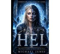 Hel - The Norse Goddess Of Death Tells Her Story: Through The Eyes Of Gods