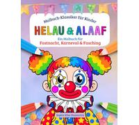 Helau & Alaaf - Karneval, Fastnacht & Fasching Malbuch für Kinder: 30 fröhliche Motive zum Ausmalen für Kinder ab 4 Jahren, lustige Kostüme zum ... und unterwegs (Malbuch-Klassiker für Kinder)