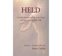 Held: A Daily Devotional on Fear, Trust and the Nearness of God: Volume I Awareness and Trust