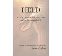 Held: A Daily Devotional on Fear, Trust, and the Nearness of God: Volume II - Perseverance and Surrender
