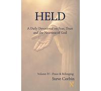 Held: A Daily Devotional on Fear, Trust, and the Nearness of God: Volume IV - Peace and Belonging