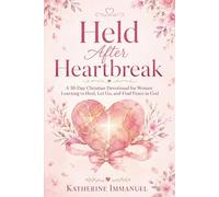 Held After Heartbreak: A 30-Day Christian Devotional for Women Learning to Heal, Let Go, and Find Peace in God