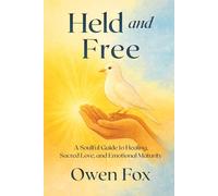 Held and Free: A Soulful Guide to Healing, Sacred Love, and Emotional Maturity