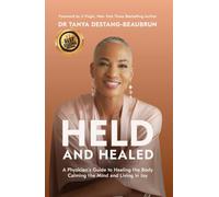 HELD AND HEALED: A Physician’s Guide to Healing the Body, Calming the Mind, and Living in Joy