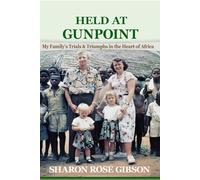 Held at Gunpoint: My Family's Trials and Triumphs in the Heart of Africa