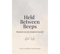 Held Between Beeps: A NICU Journal for Mothers