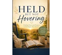 Held but Not Hovering: Finding Peace, Purpose, and Trust in the Empty Nest Season