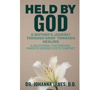 HELD BY GOD: A Mother's Journey through Grief toward Healing: A devotional for grieving parents seeking God's comfort.