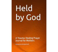 Held by God: A Trauma-Healing Prayer Journal for Mothers