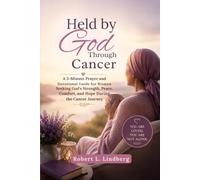 HELD BY GOD THROUGH CANCER: A 5-Minute Prayer and Devotional Guide for Women Seeking God’s Strength, Peace, Comfort, and Hope During the Cancer Journey