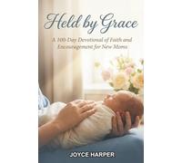 Held by Grace: A 100-Day Devotional of Faith and Encouragement for New Moms