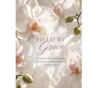 Held by Grace: A Christian Reflection Journal for Women Finding Strength in God’s Love