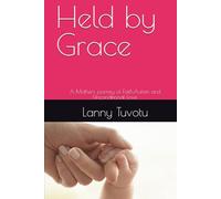 Held by Grace: A Mothers journey of Faith,Autism and Unconditional Love