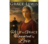 Held by Grace, Haunted by Love: Inspirational Amish Romance: 4 (Crossroads in Amish Country)