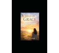 HELD BY GRACE: My Journey of Faith from a Little Girl who Simply Trusted God