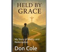 Held by Grace: My Story of Mercy and Redemption