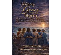 Held by Grace Through The Storm: Six Women's Stories of Faith, Forgiveness, and God’s Grace Through Marriage Trials