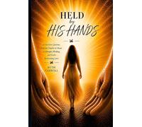 Held By His Hands: A Survivor's Journey from the Depths of Abuse to Strength, Healing, and God's Redeeming Love: 1 (Redemption)