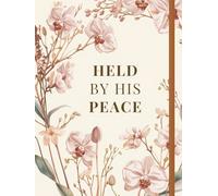 Held by His Peace: A Christian Prayer Journal for Daily Devotion, Gratitude, Scripture, and Trusting God with Your Burdens