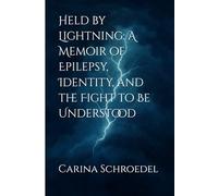 Held by Lightning: A Memoir of Epilepsy, Identity, and the Fight to Be Understood