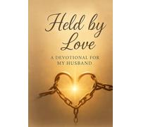Held by Love: 30 Days of Love, Prayer, and Strength from a Wife To Husband Holding On Through the Storm