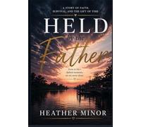 Held by the Father: A Story of Faith, Survival, and the Gift of Time