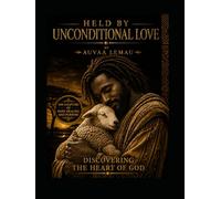 HELD BY UNCONDITIONAL LOVE: DISCOVERING THE HEART OF GOD