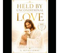 HELD BY UNCONDITIONAL LOVE: DISCOVERING THE HEART OF GOD