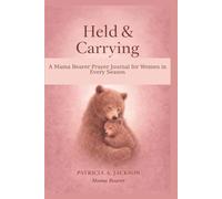 Held & Carrying: A Mama Bearer Prayer Journal for Women in Every Season