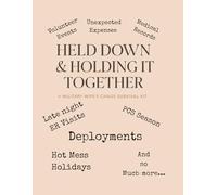 Held Down & Holding It Together: A Military Wife’s Chaos Survival Kit: Real-Life Tools to Manage Money, Motherhood & Mental Load During Deployment