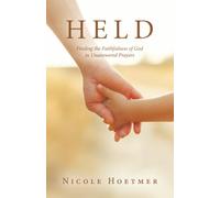 Held: Finding the Faithfulness of God in Unanswered Prayers