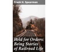Held For Orders: Being Stories Of Railroad Life (ebook)