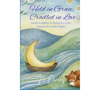 Held in Grace, Cradled in Love: Gentle Lullabies & Poems for Little Miracles & Tender Nights