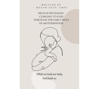 Held in His Hands: Clinging to God through the Early Days of Motherhood: While we hold our baby, God holds us.