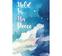Held In His Peace: Spiritual Healing Journal for Grief, Cancer Recovery and Encouragement | 6x9in, 110 pages | Ideal for Prayers, Notes and Reflection