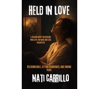 HELD IN LOVE: A Healing Guide for Mothers of Addicted or Struggling Adult Children - Releasing Guilt, Setting Boundaries, and Finding Peace