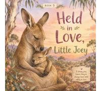 Held in Love, Little Joey: A Gentle Australian Bedtime Story About Love, Safety, and Belonging