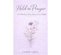 Held in Prayer: For Mothers Who Have Lost a Child: Prayers for Mothers Who Grieve