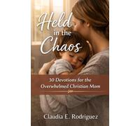 Held in the Chaos: 30 Devotions for the Overwhelmed Christian Mom
