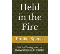 Held in the Fire: Word of Strength for the Overwhelmed and Forgotten