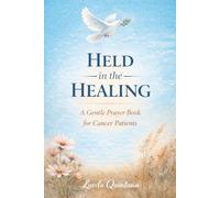 Held in the Healing: A Gentle Prayer Book for Cancer Patients