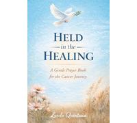 Held in the Healing: A Gentle Prayer Book for the Cancer Journey