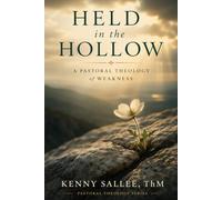 Held in the Hollow: A Pastoral Theology of Weakness (Pastoral Theology for the Life of Faith)