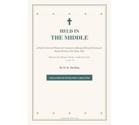 Held In The Middle: A Faith-Centered Planner for Caregivers Raising Kids and Caring for Aging Parents at the Same Time