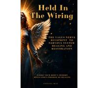 Held In The Wiring: The Vagus Nerve Blueprint To Nervous System Healing And Restoration
